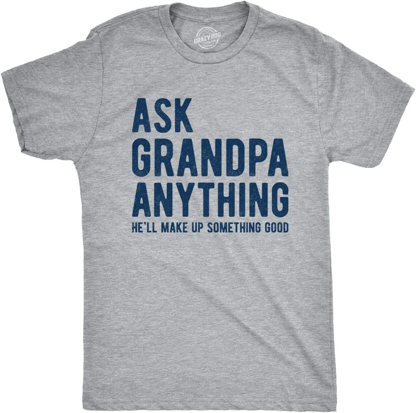Mens Ask Grandpa Anything He'll Make Up Something Good T Shirt Funny Fathers Day Tee